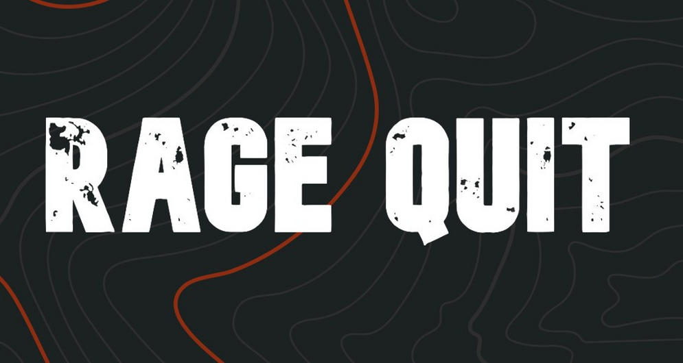 What do you do when you feel like rage- quitting